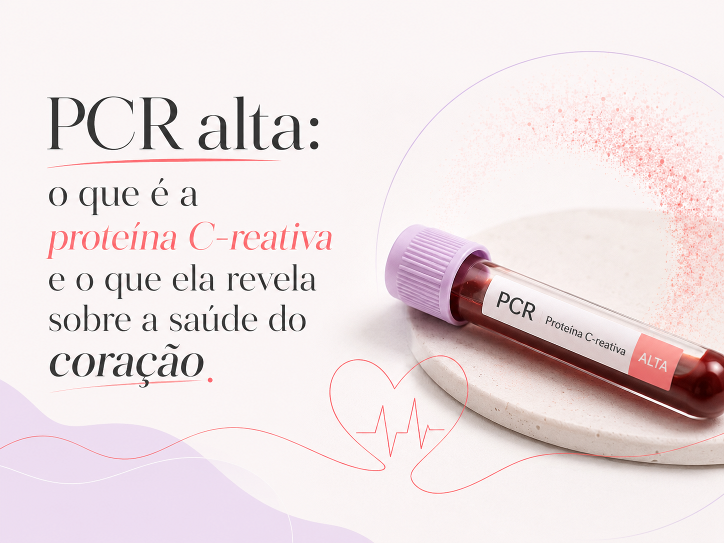 PCR alta o que é a proteína C-reativa e o que ela revela sobre a saúde do coração